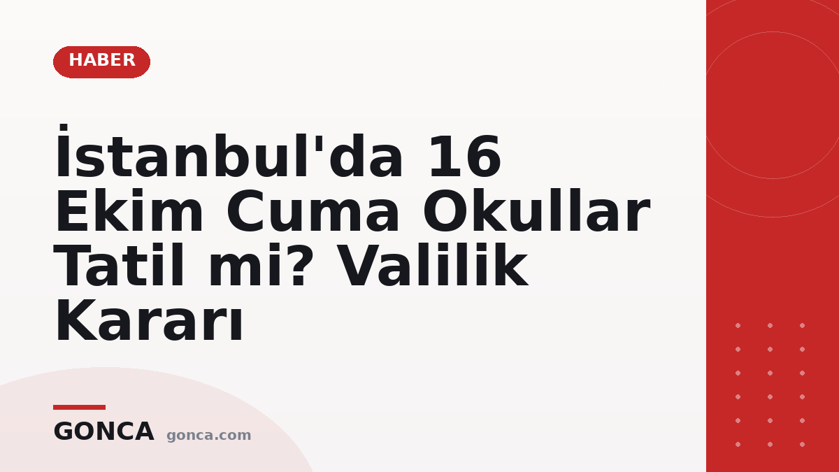 İstanbul'da 16 Ekim Cuma Okullar Tatil mi? Valilik Kararı
