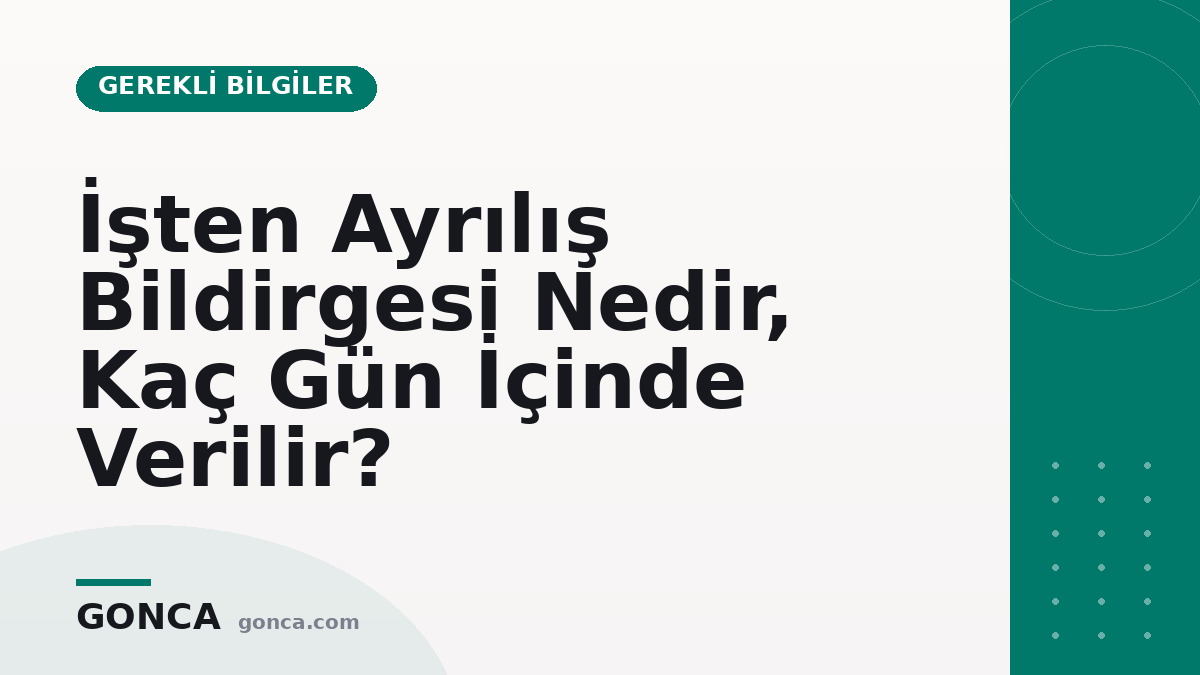 İşten Ayrılış Bildirgesi Nedir, Kaç Gün İçinde Verilir?