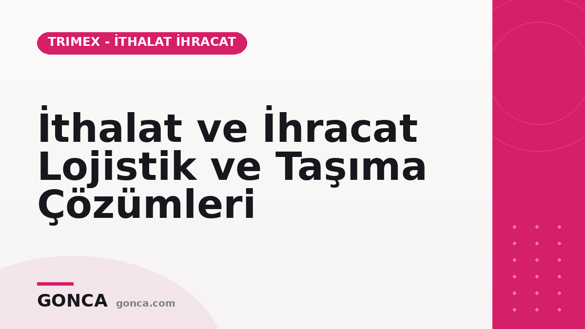 İthalat ve İhracat Lojistik ve Taşıma Çözümleri
