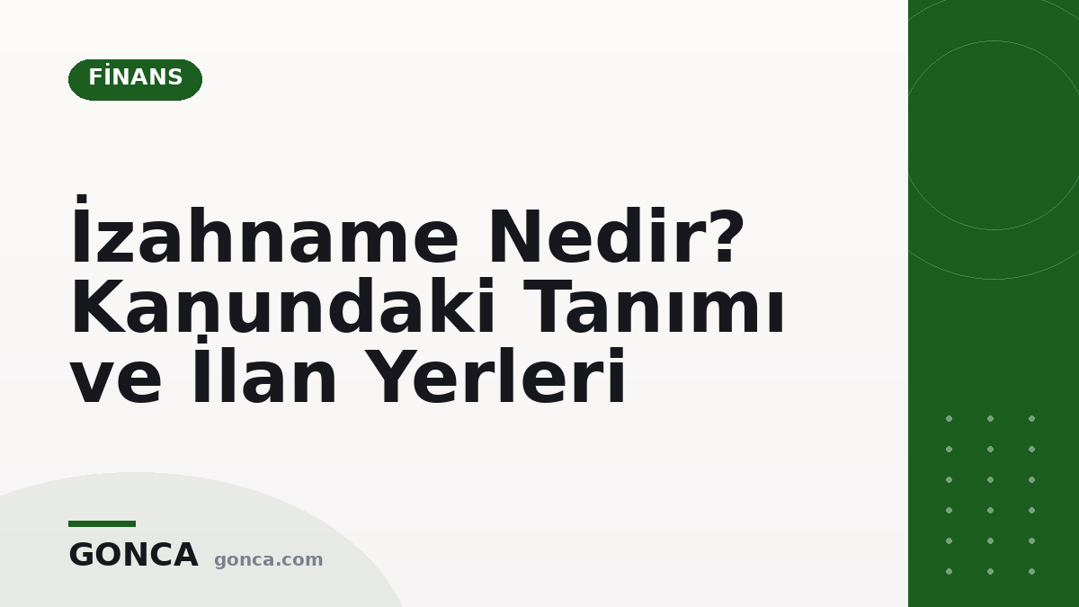 İzahname Nedir? Kanundaki Tanımı ve İlan Yerleri