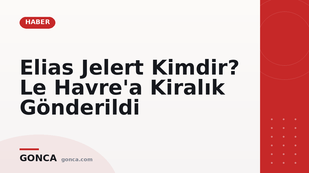 Elias Jelert Kimdir? Le Havre'a Kiralık Gönderildi