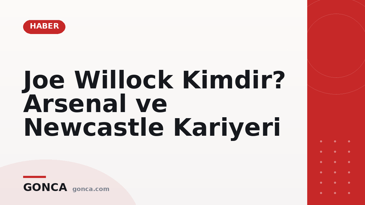 Joe Willock Kimdir? Arsenal ve Newcastle Kariyeri