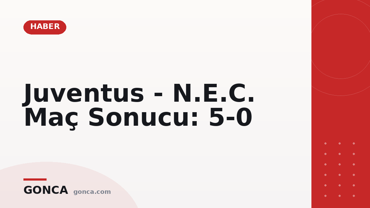 Juventus - N.E.C. Maç Sonucu: 5-0