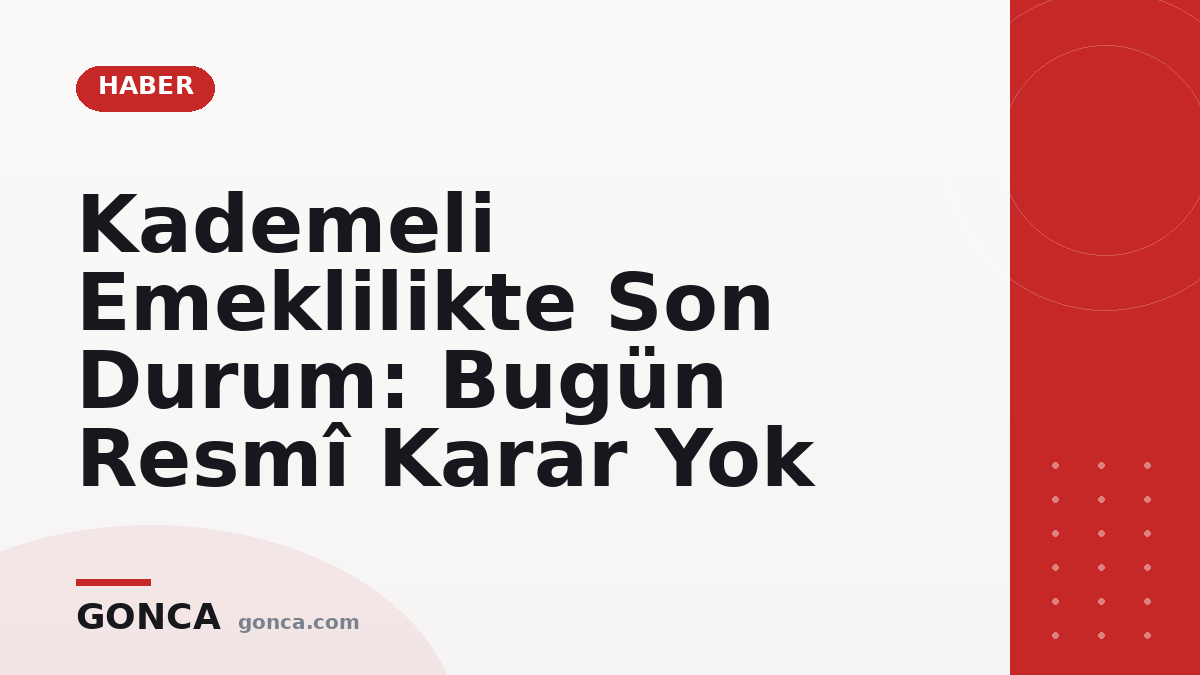 Kademeli Emeklilikte Son Durum: Bugün Resmî Karar Yok