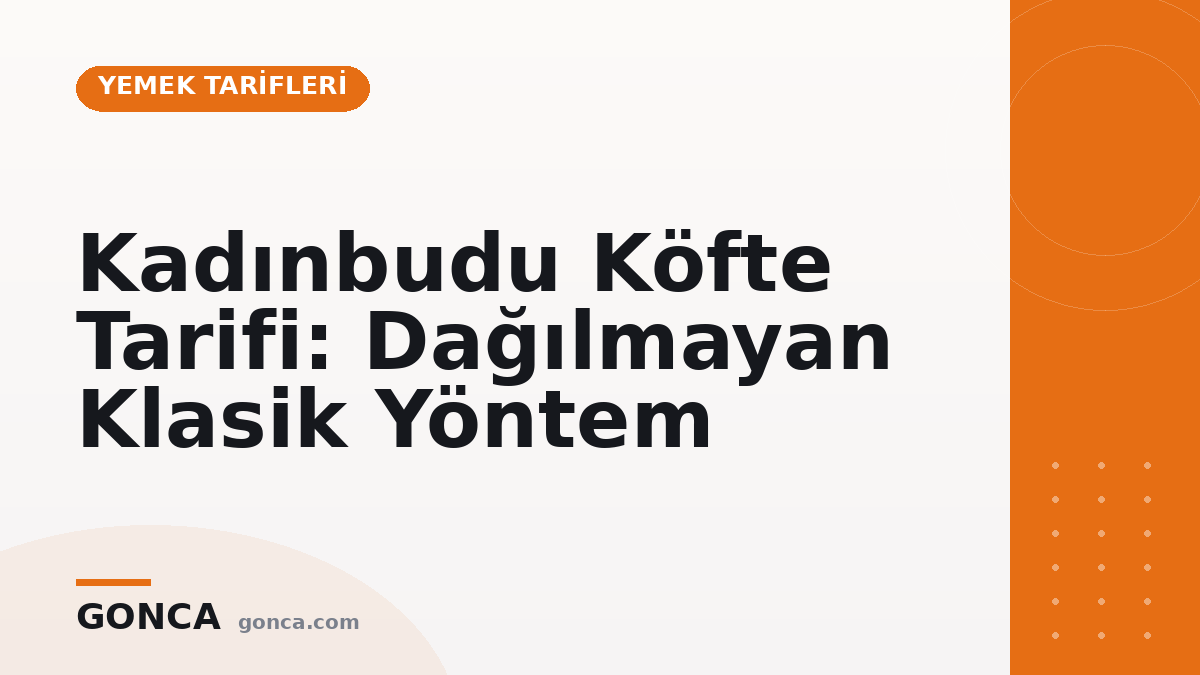 Kadınbudu Köfte Tarifi: Dağılmayan Klasik Yöntem