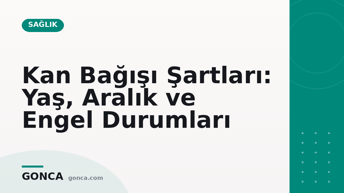 Kan Bağışı Şartları: Yaş, Aralık ve Engel Durumları
