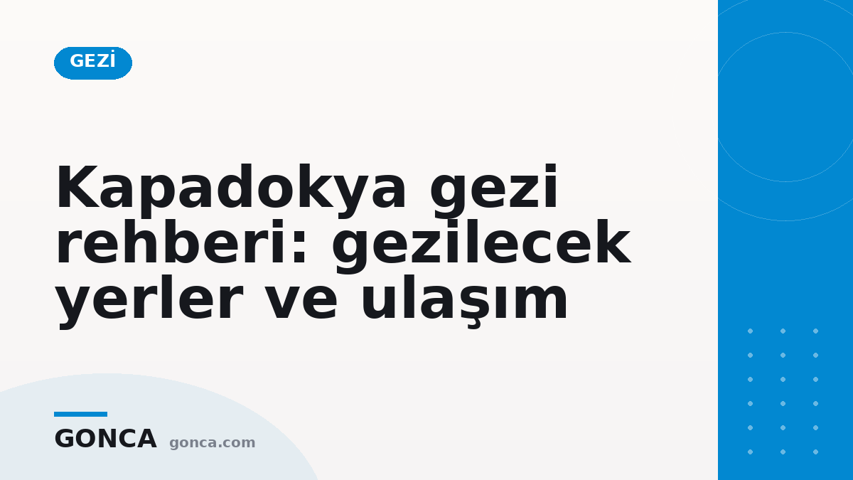 Kapadokya gezi rehberi: gezilecek yerler ve ulaşım