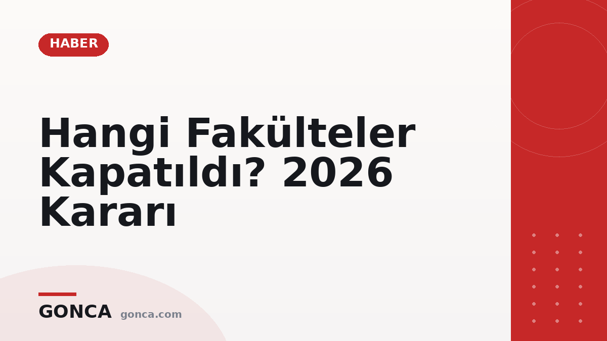 Hangi Fakülteler Kapatıldı? 2026 Kararı