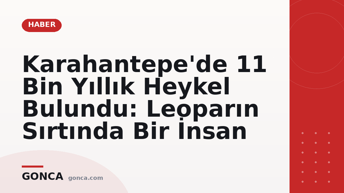 Karahantepe'de 11 Bin Yıllık Heykel Bulundu: Leoparın Sırtında Bir İnsan