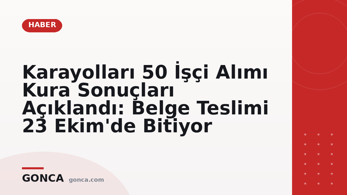 Karayolları 50 İşçi Alımı Kura Sonuçları Açıklandı: Belge Teslimi 23 Ekim'de Bitiyor