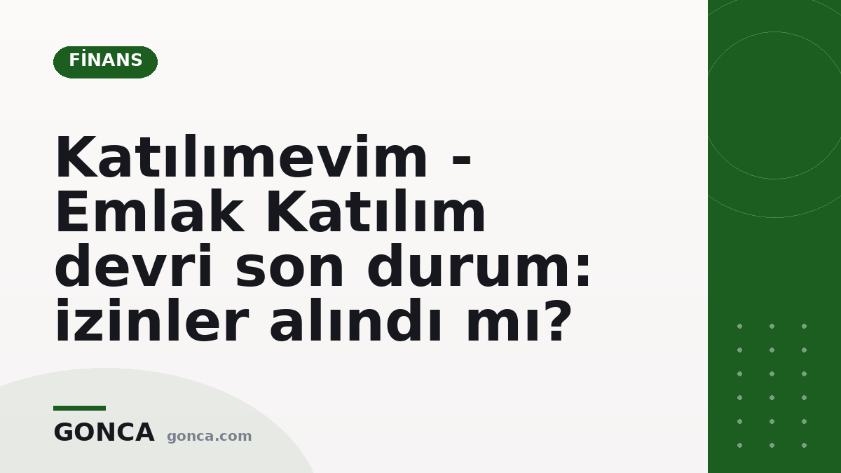 Katılımevim - Emlak Katılım devri son durum: izinler alındı mı?