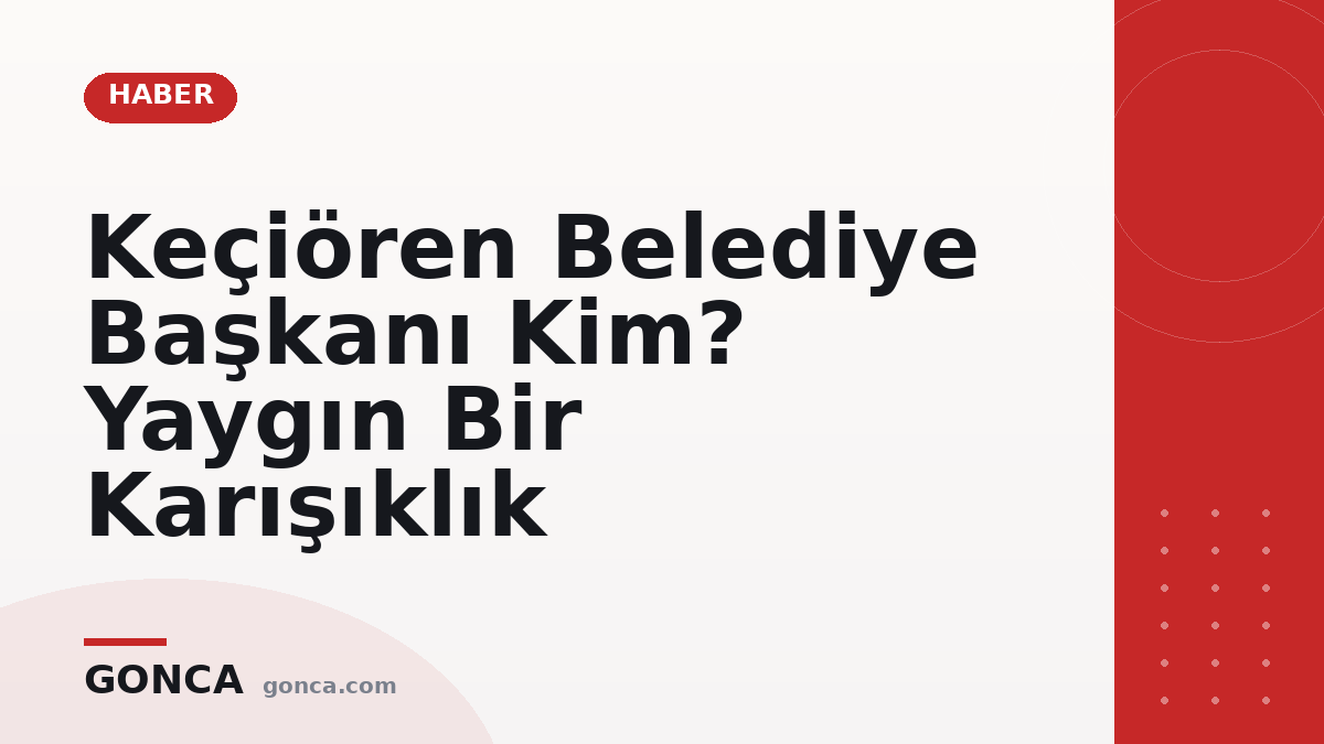 Keçiören Belediye Başkanı Kim? Yaygın Bir Karışıklık