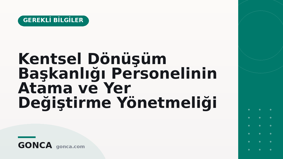 Kentsel Dönüşüm Başkanlığı Personelinin Atama ve Yer Değiştirme Yönetmeliği