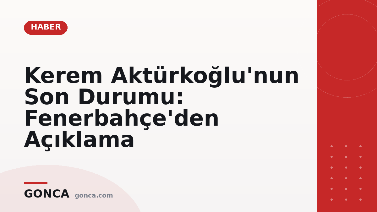 Kerem Aktürkoğlu'nun Son Durumu: Fenerbahçe'den Açıklama