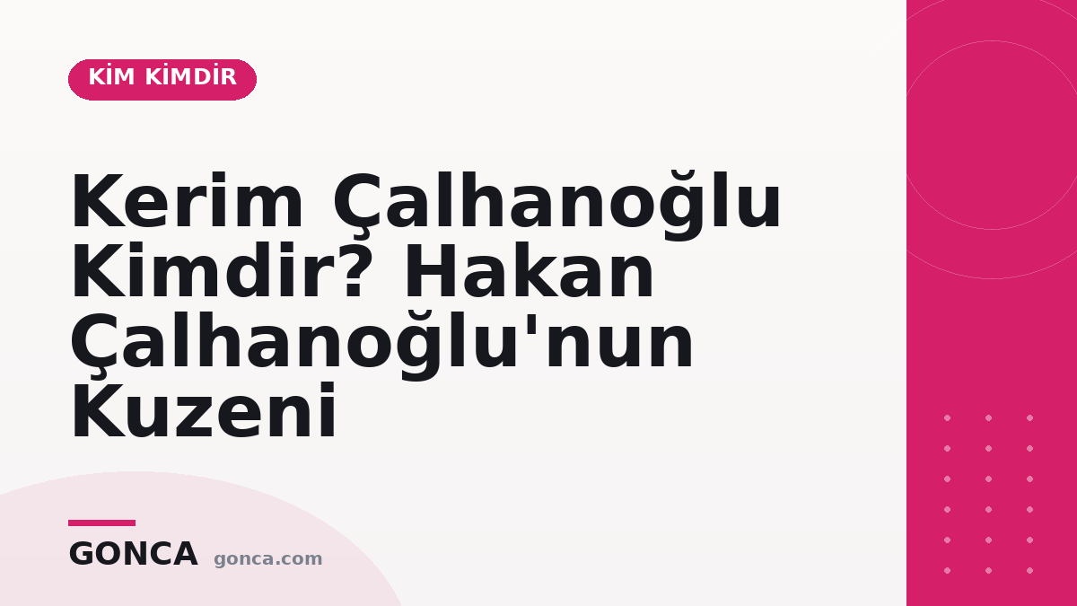 Kerim Çalhanoğlu Kimdir? Hakan Çalhanoğlu'nun Kuzeni