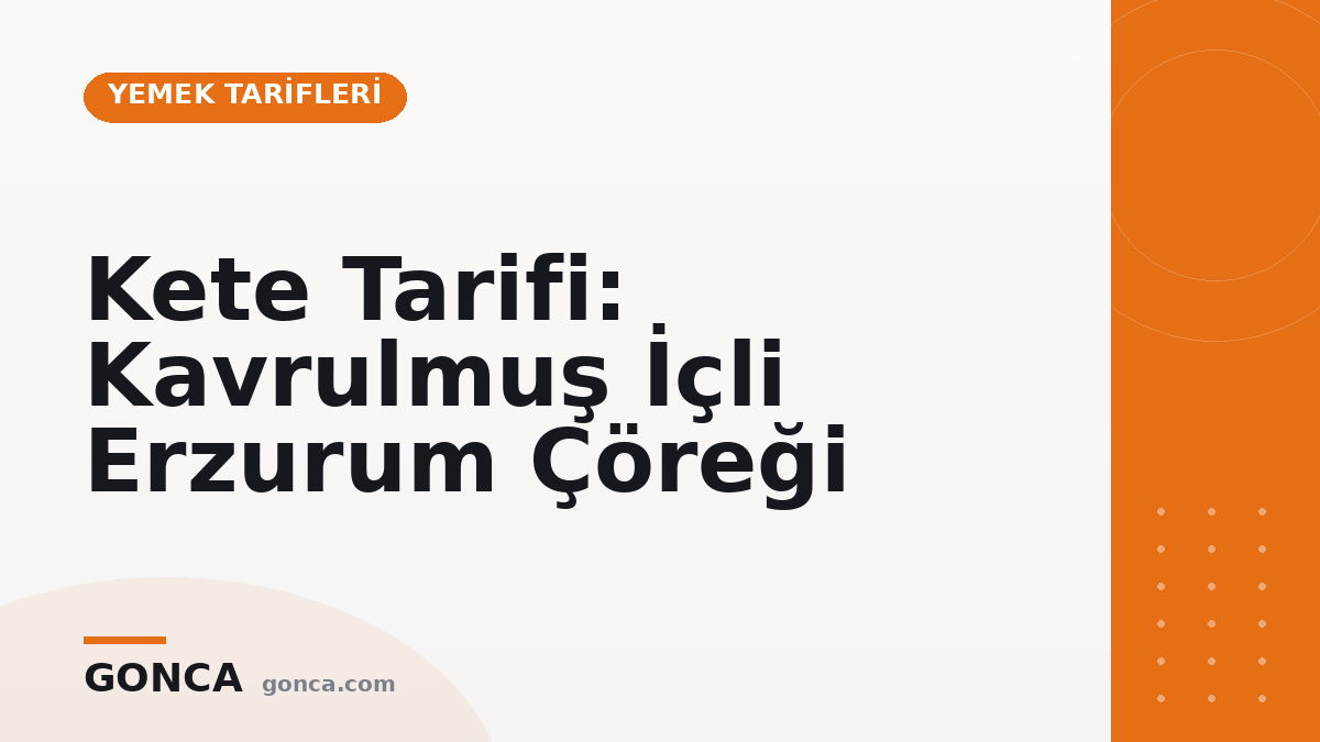 Kete Tarifi: Kavrulmuş İçli Erzurum Çöreği