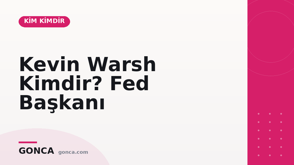 Kevin Warsh Kimdir? Fed Başkanı