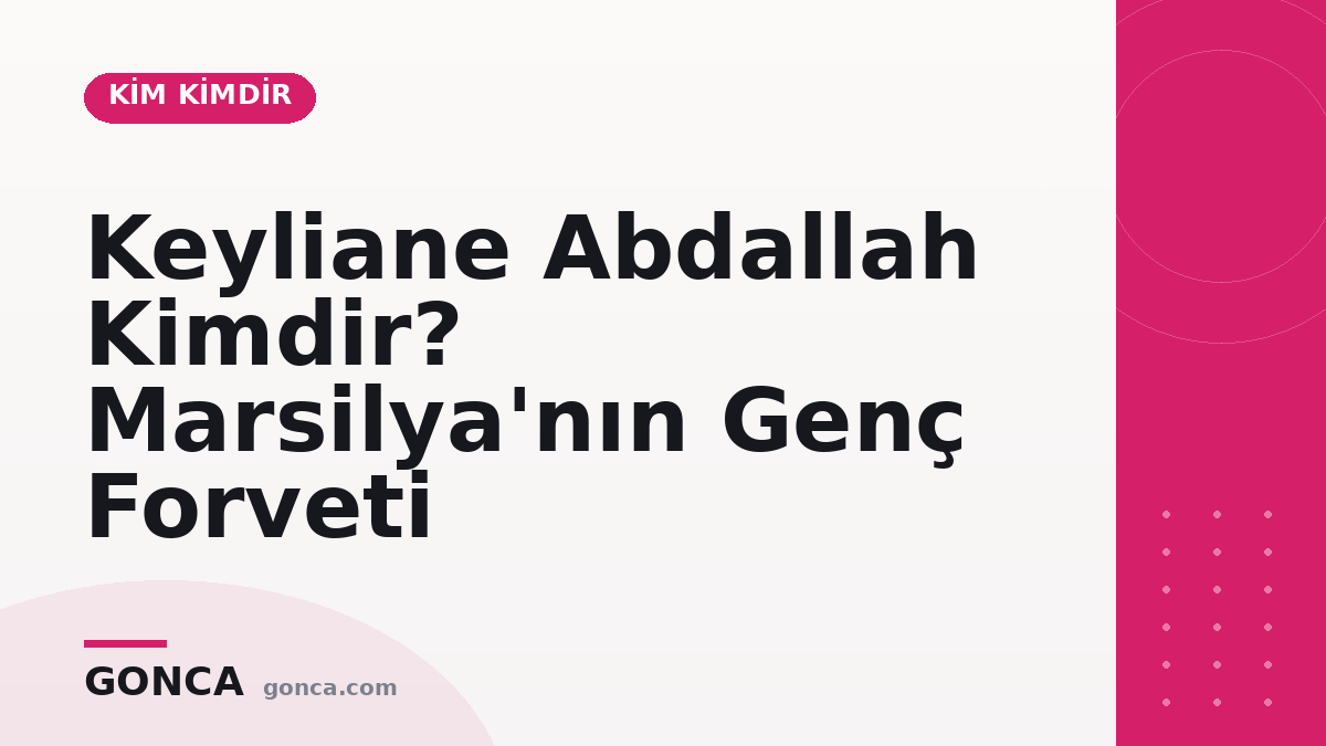 Keyliane Abdallah Kimdir? Marsilya'nın Genç Forveti