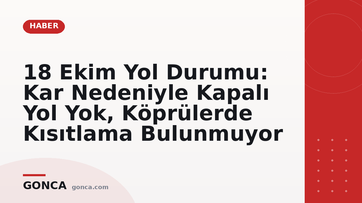 18 Ekim Yol Durumu: Kar Nedeniyle Kapalı Yol Yok, Köprülerde Kısıtlama Bulunmuyor