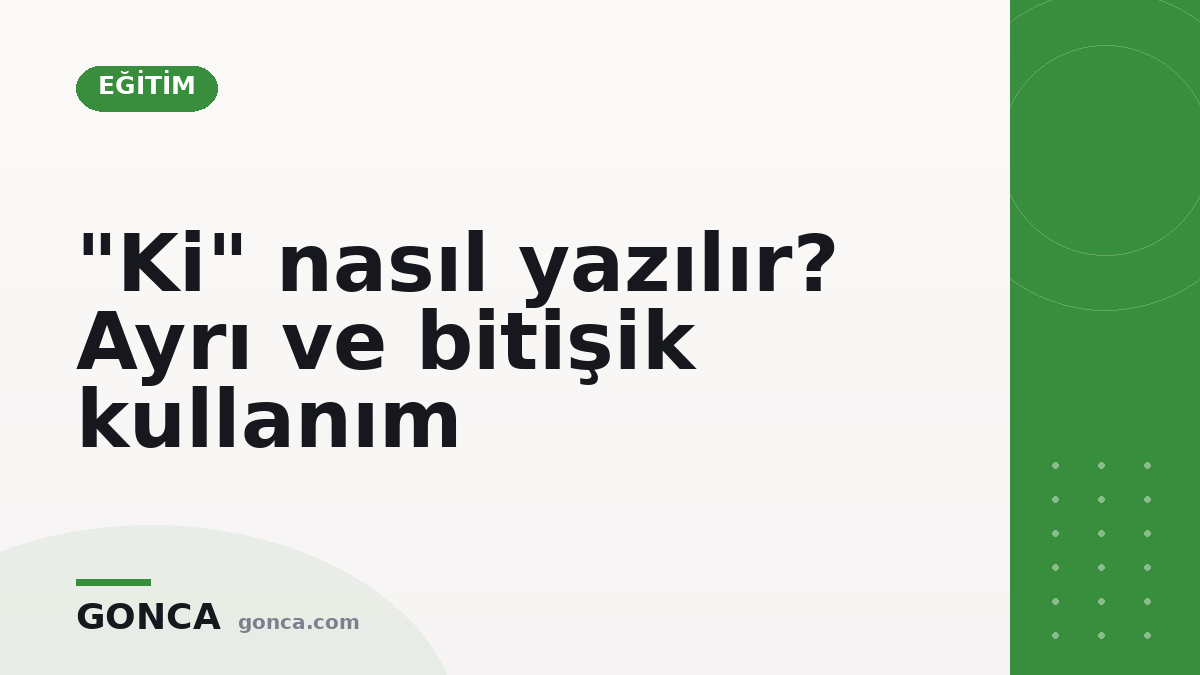 "Ki" nasıl yazılır? Ayrı ve bitişik kullanım
