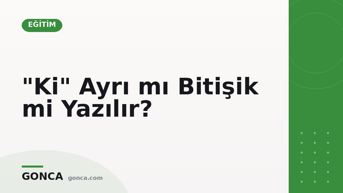 "Ki" Ayrı mı Bitişik mi Yazılır?