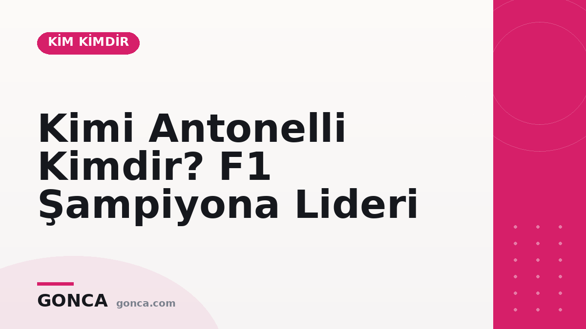 Kimi Antonelli Kimdir? F1 Şampiyona Lideri
