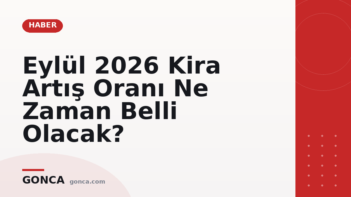 Eylül 2026 Kira Artış Oranı Ne Zaman Belli Olacak?