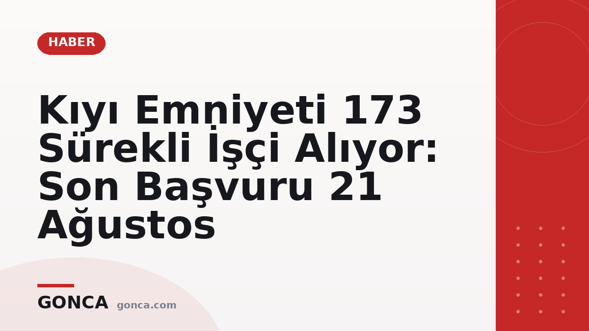 Kıyı Emniyeti 173 Sürekli İşçi Alıyor: Son Başvuru 21 Ağustos