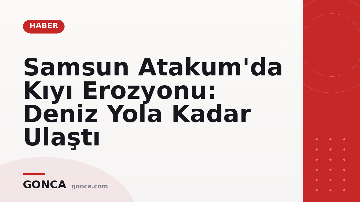 Samsun Atakum'da Kıyı Erozyonu: Deniz Yola Kadar Ulaştı