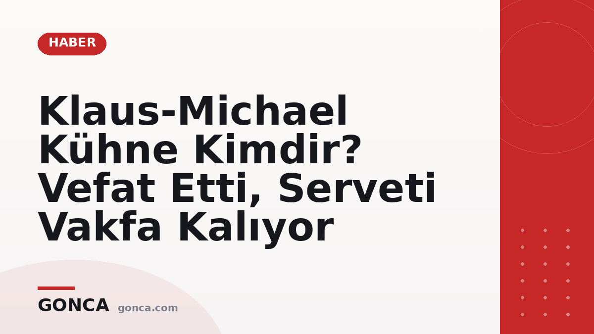Klaus-Michael Kühne Kimdir? Vefat Etti, Serveti Vakfa Kalıyor