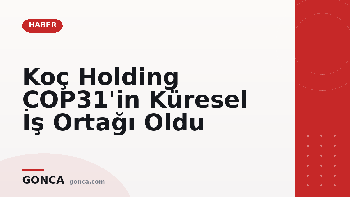 Koç Holding COP31'in Küresel İş Ortağı Oldu