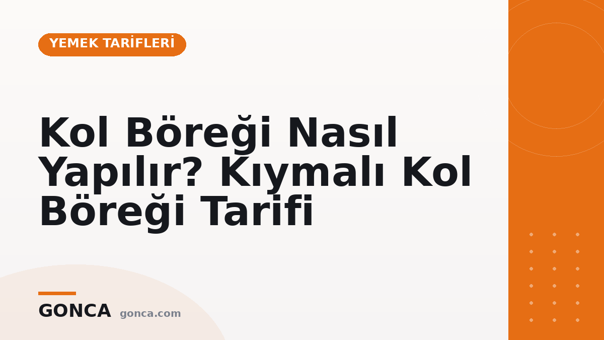 Kol Böreği Nasıl Yapılır? Kıymalı Kol Böreği Tarifi