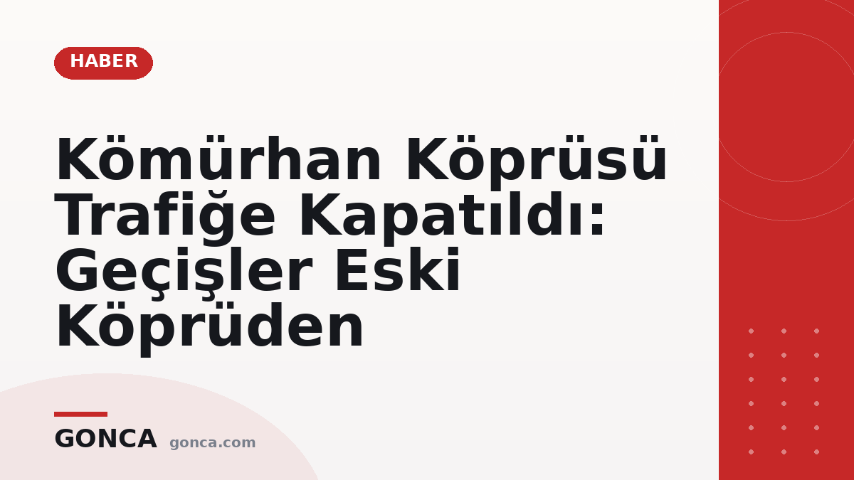 Kömürhan Köprüsü Trafiğe Kapatıldı: Geçişler Eski Köprüden