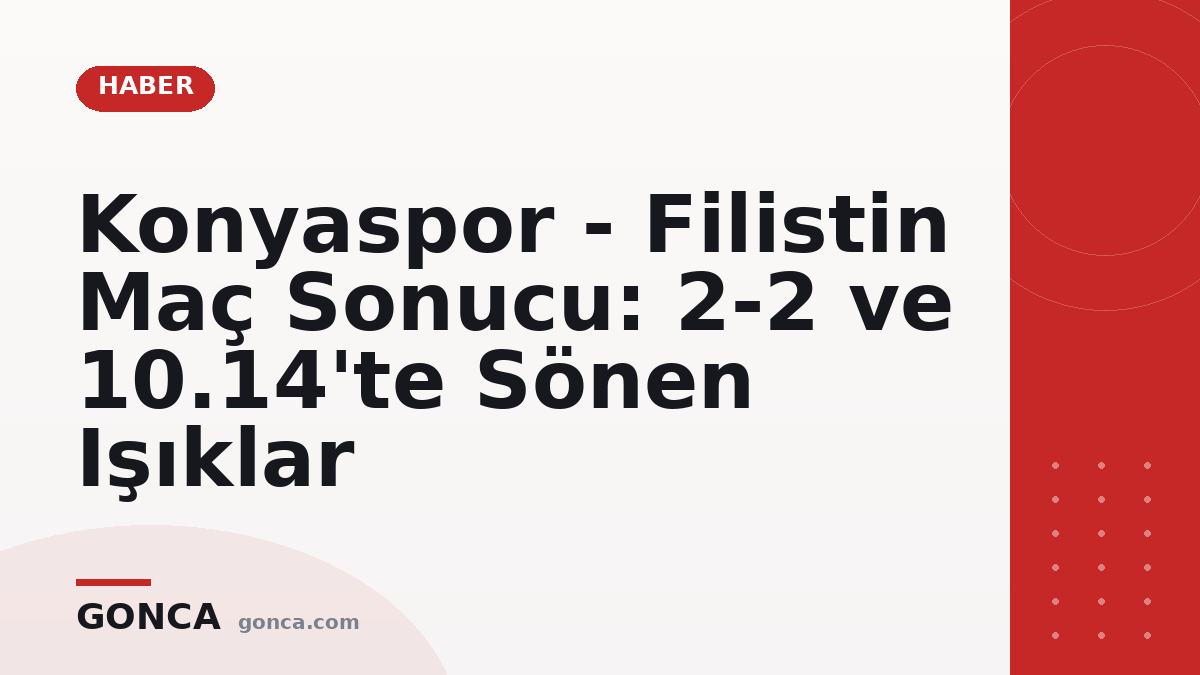 Konyaspor - Filistin Maç Sonucu: 2-2 ve 10.14'te Sönen Işıklar