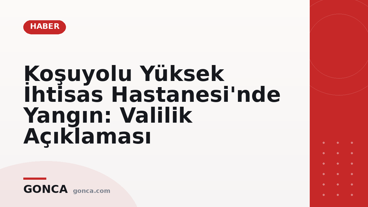 Koşuyolu Yüksek İhtisas Hastanesi'nde Yangın: Valilik Açıklaması