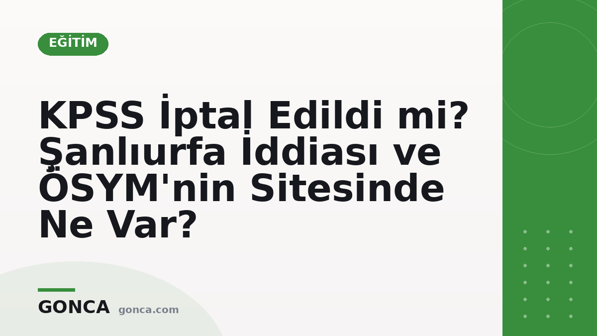 KPSS İptal Edildi mi? Şanlıurfa İddiası ve ÖSYM'nin Sitesinde Ne Var?