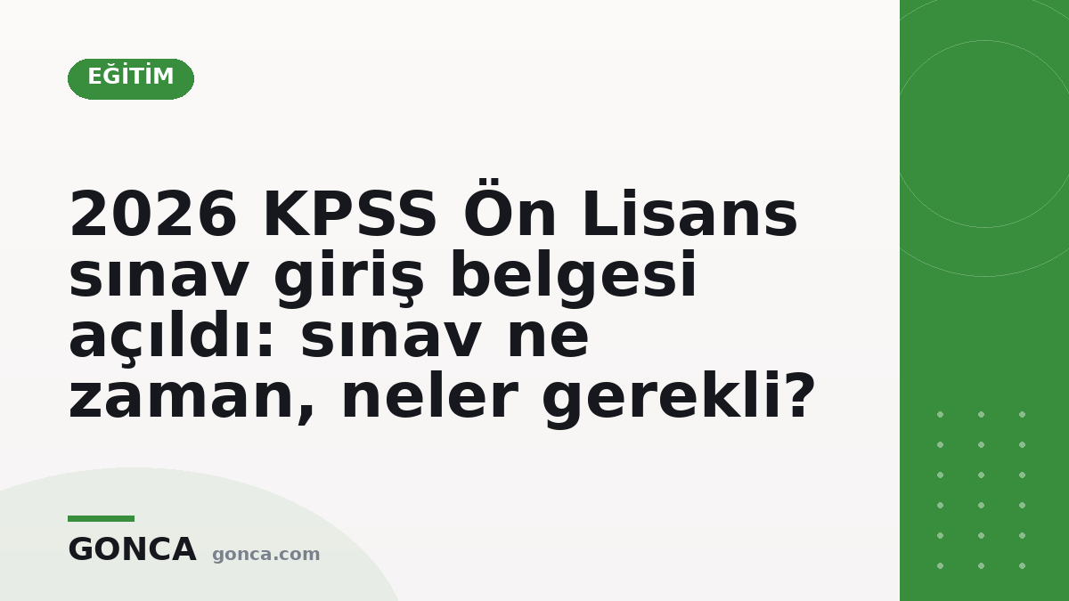 2026 KPSS Ön Lisans sınav giriş belgesi açıldı: sınav ne zaman, neler gerekli?