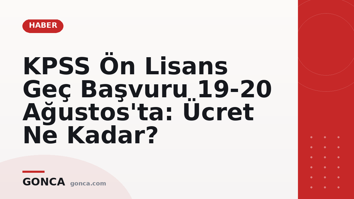 KPSS Ön Lisans Geç Başvuru 19-20 Ağustos'ta: Ücret Ne Kadar?