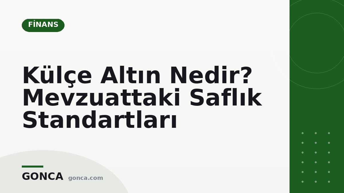 Külçe Altın Nedir? Mevzuattaki Saflık Standartları