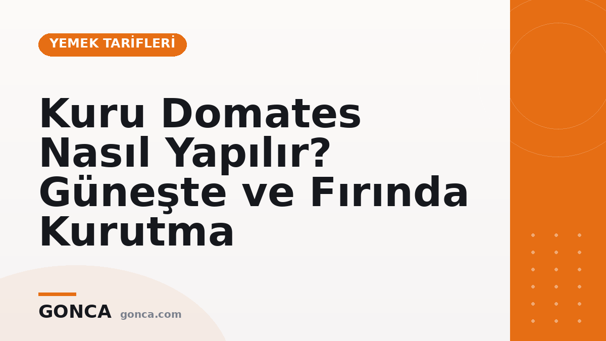 Kuru Domates Nasıl Yapılır? Güneşte ve Fırında Kurutma