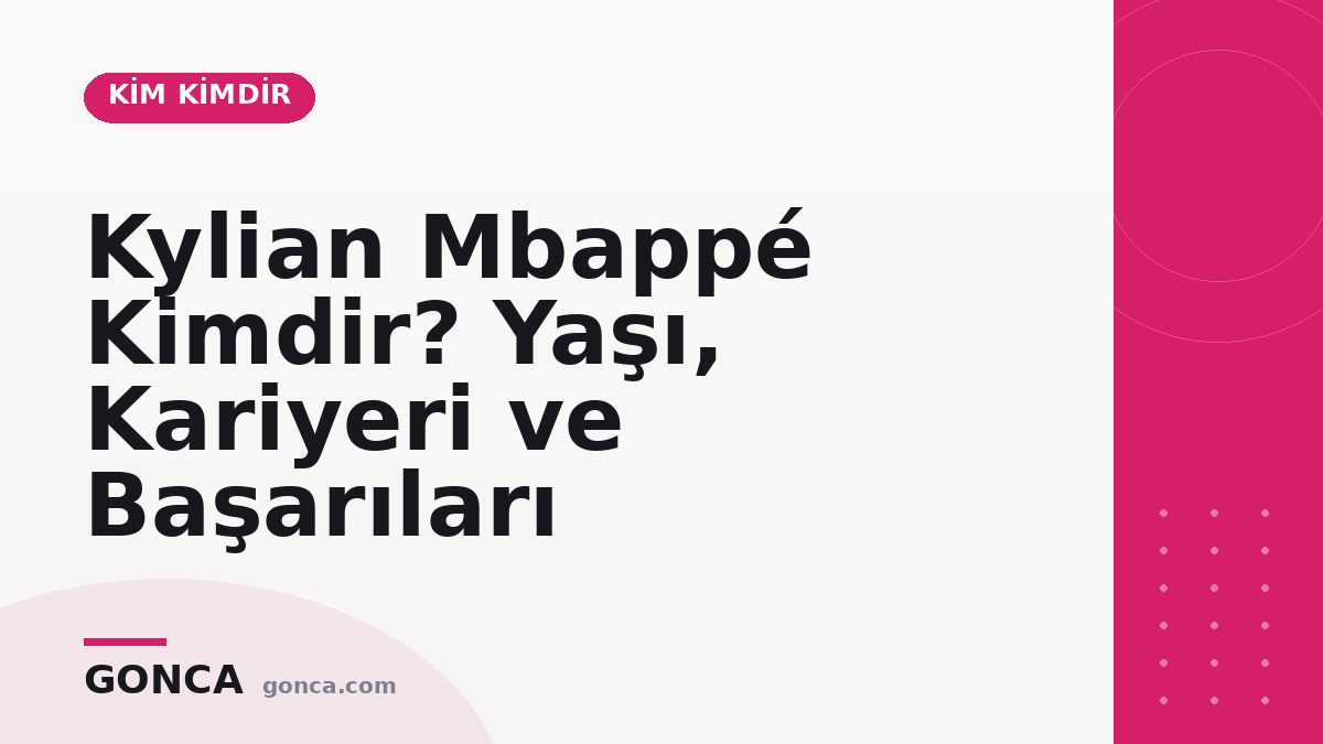 Kylian Mbappé Kimdir? Yaşı, Kariyeri ve Başarıları