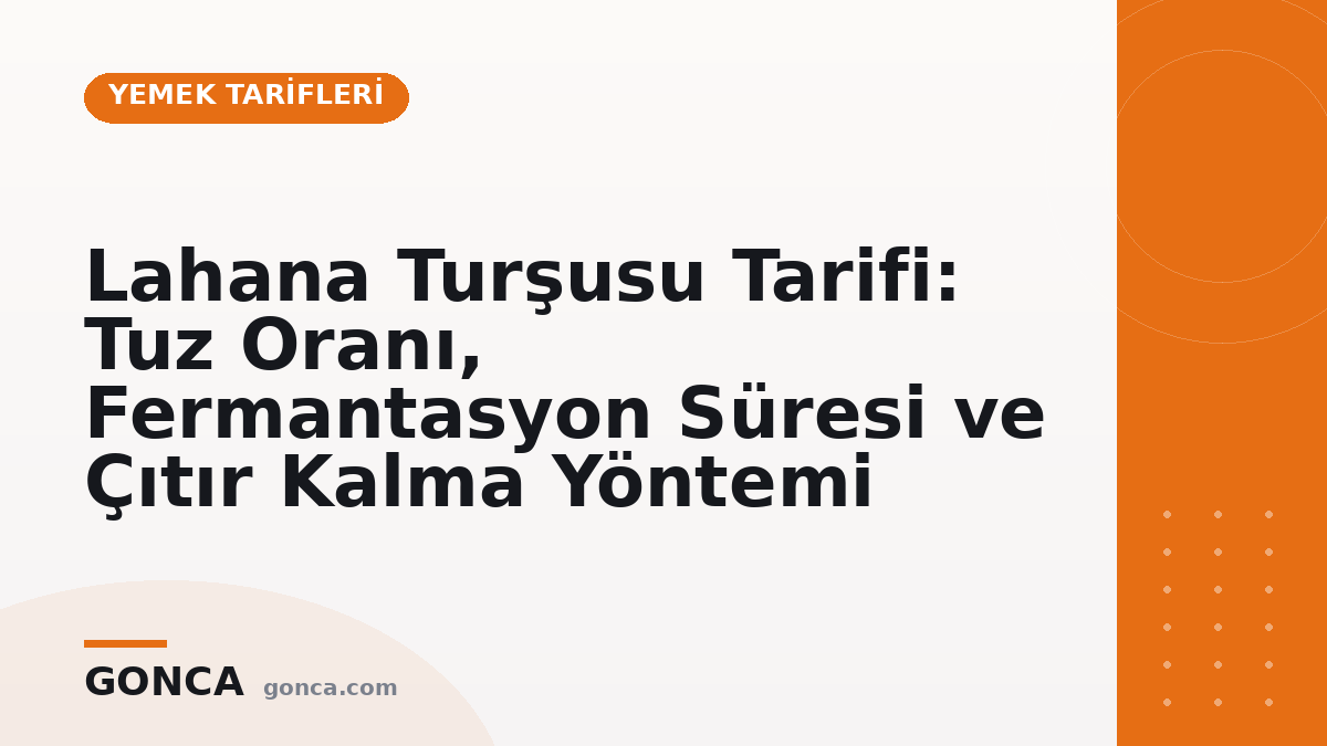 Lahana Turşusu Tarifi: Tuz Oranı, Fermantasyon Süresi ve Çıtır Kalma Yöntemi