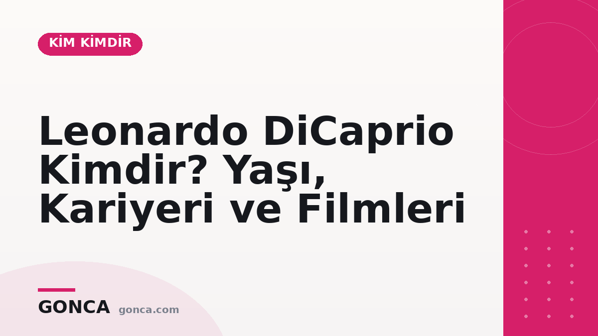 Leonardo DiCaprio Kimdir? Yaşı, Kariyeri ve Filmleri