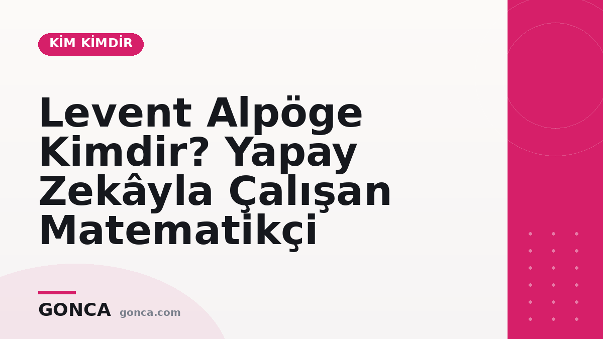 Levent Alpöge Kimdir? Yapay Zekâyla Çalışan Matematikçi