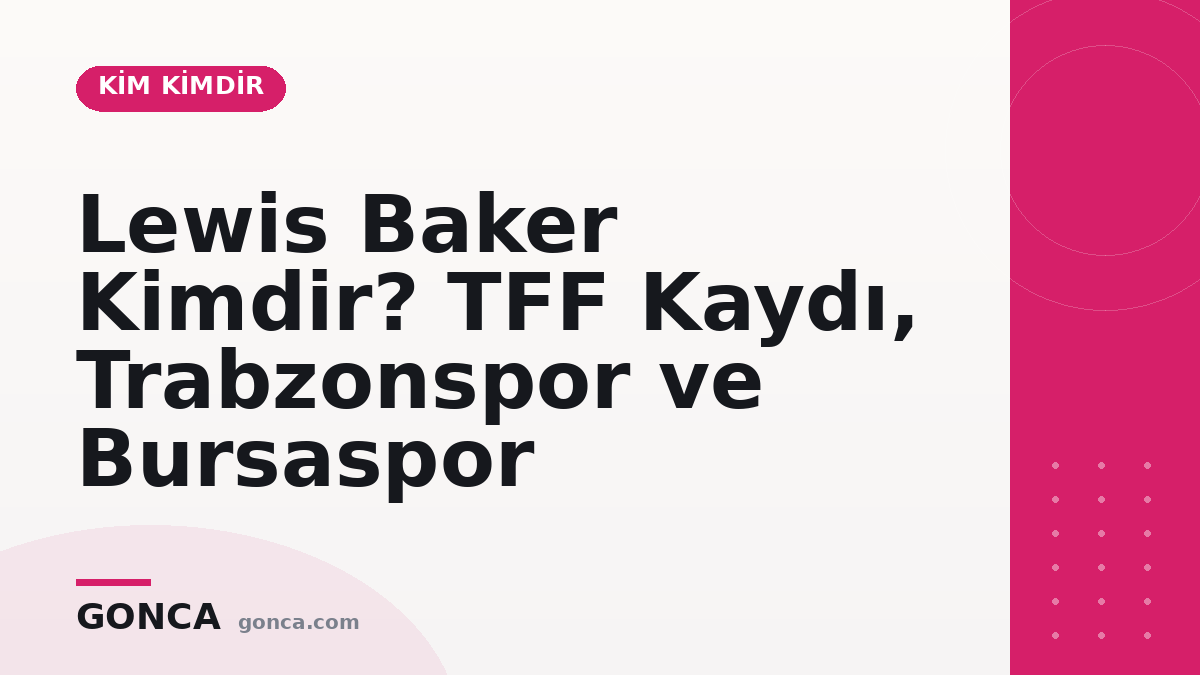 Lewis Baker Kimdir? Künye ve Lisans Kaydı