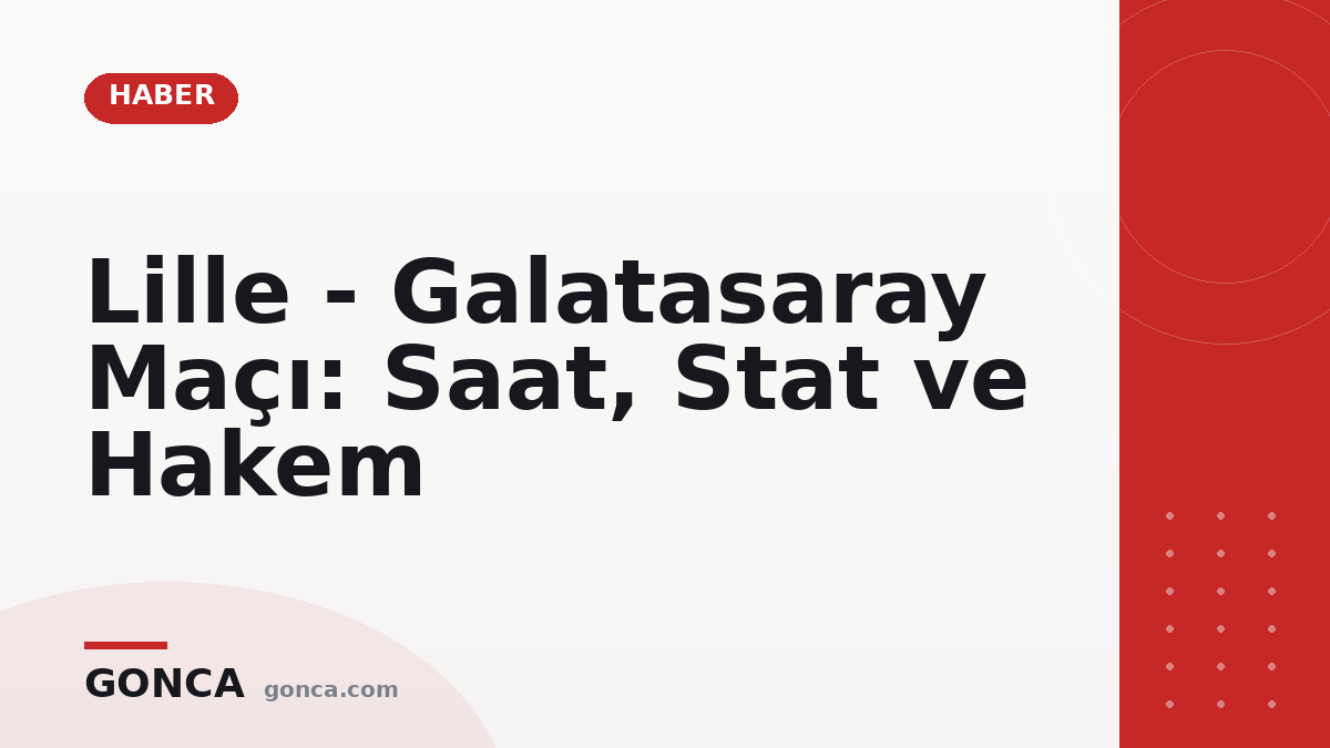 Lille - Galatasaray Maçı: Saat, Stat ve Hakem