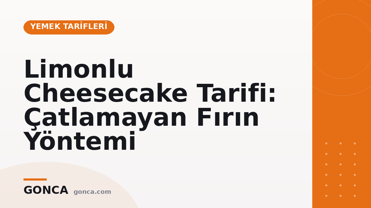 Limonlu Cheesecake Tarifi: Çatlamayan Fırın Yöntemi
