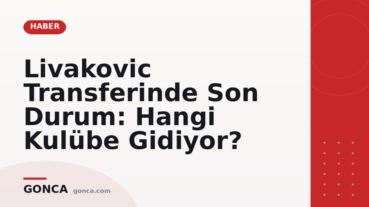 Livakovic Transferinde Son Durum: Hangi Kulübe Gidiyor?