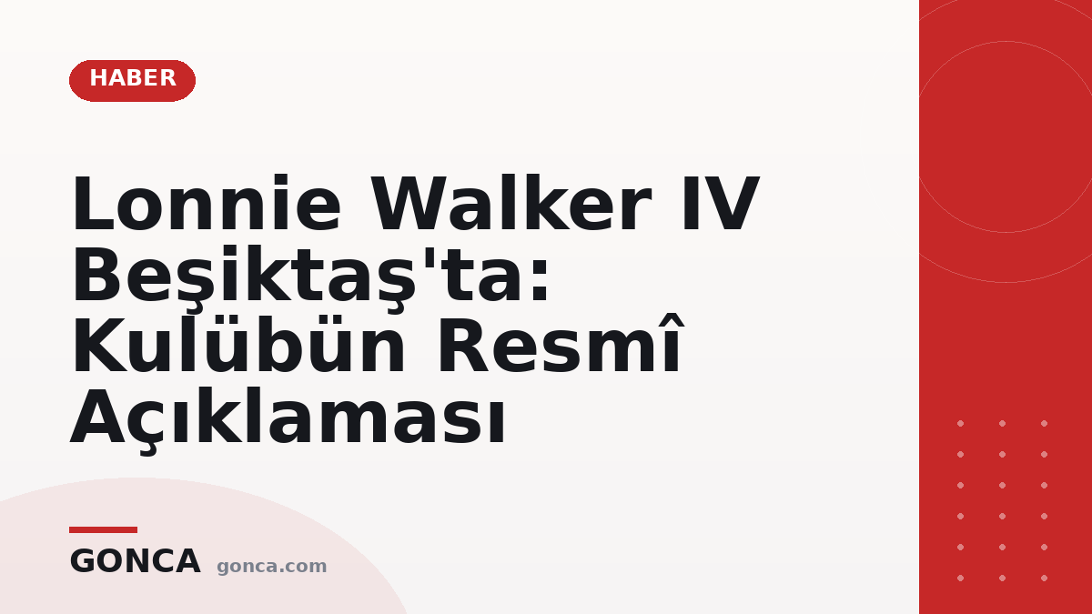 Lonnie Walker IV Beşiktaş'ta: Kulübün Resmî Açıklaması