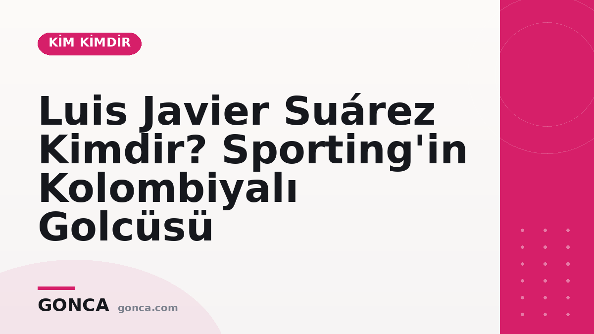 Luis Javier Suárez Kimdir? Sporting'in Kolombiyalı Golcüsü